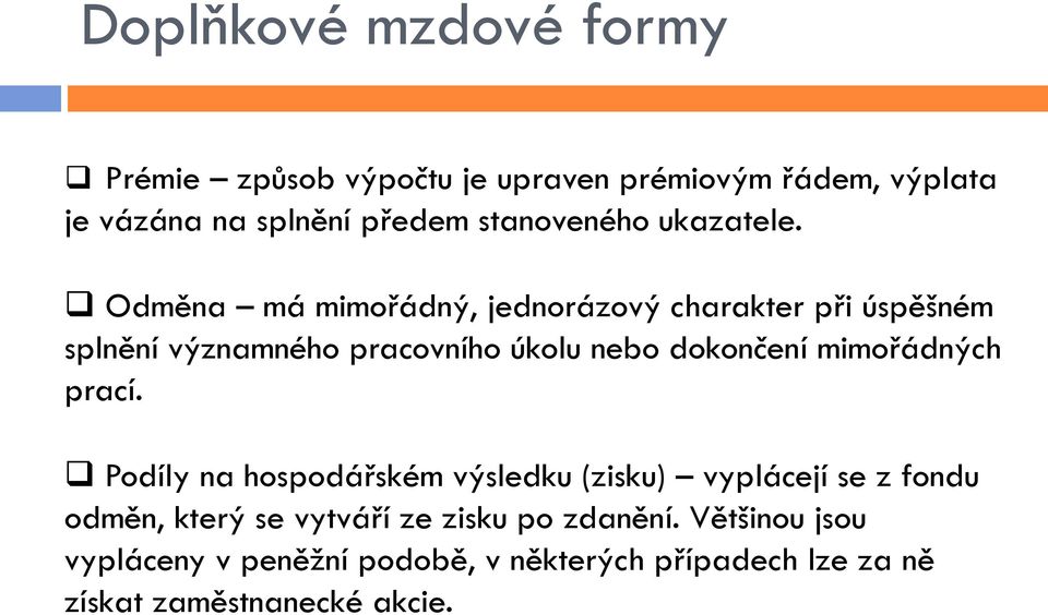 Odměna má mimořádný, jednorázový charakter při úspěšném splnění významného pracovního úkolu nebo dokončení