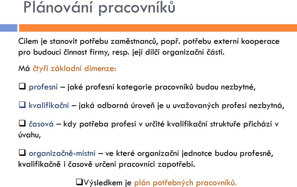 Má čtyři základní dimenze: profesní jaké profesní kategorie pracovníků budou nezbytné, kvalifikační jaká odborná úroveň je u