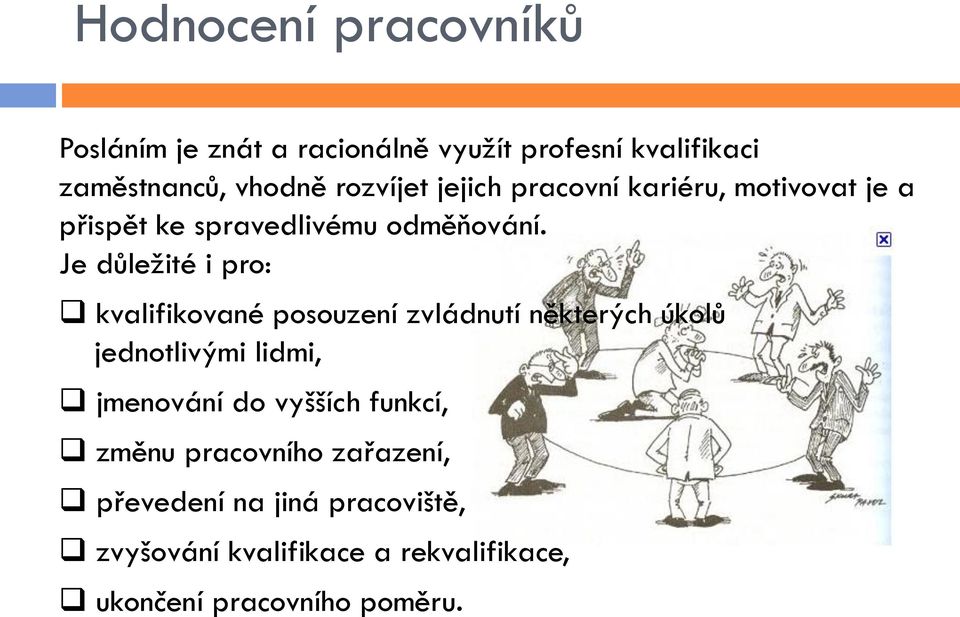 Je důležité i pro: kvalifikované posouzení zvládnutí některých úkolů jednotlivými lidmi, jmenování do