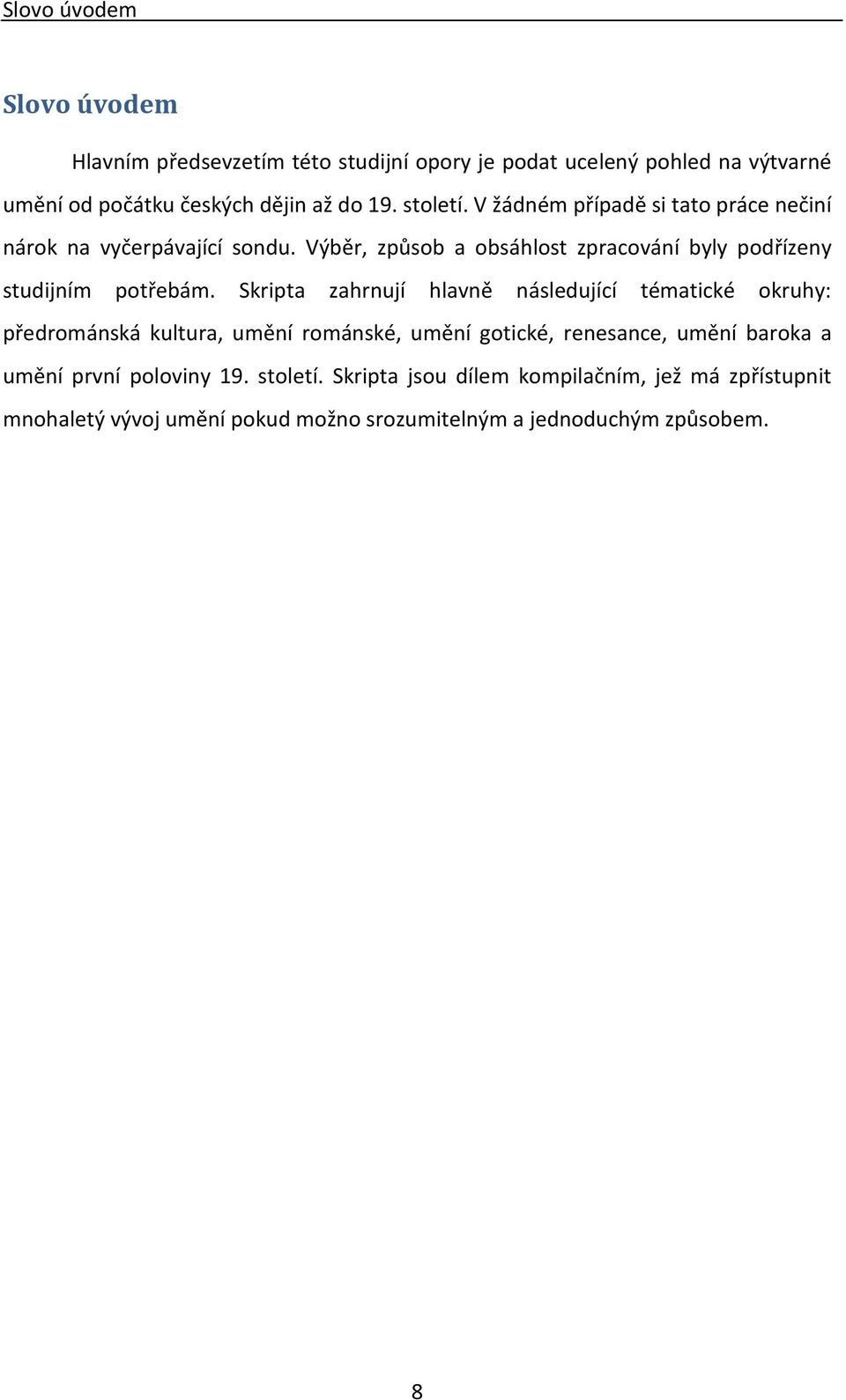 Výběr, způsob a obsáhlost zpracování byly podřízeny studijním potřebám.