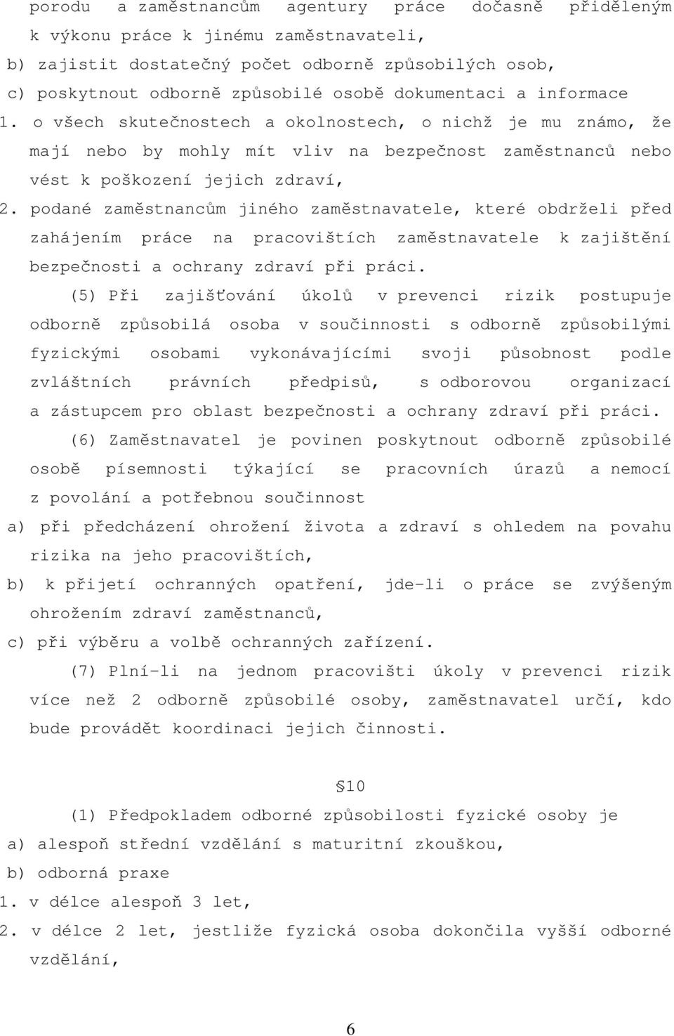 podané zaměstnancům jiného zaměstnavatele, které obdrželi před zahájením práce na pracovištích zaměstnavatele k zajištění bezpečnosti a ochrany zdraví při práci.