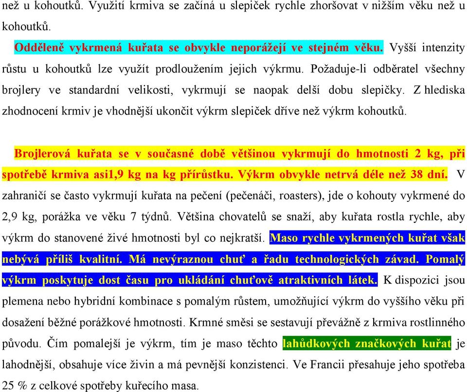 Z hlediska zhodnocení krmiv je vhodnější ukončit výkrm slepiček dříve než výkrm kohoutků.