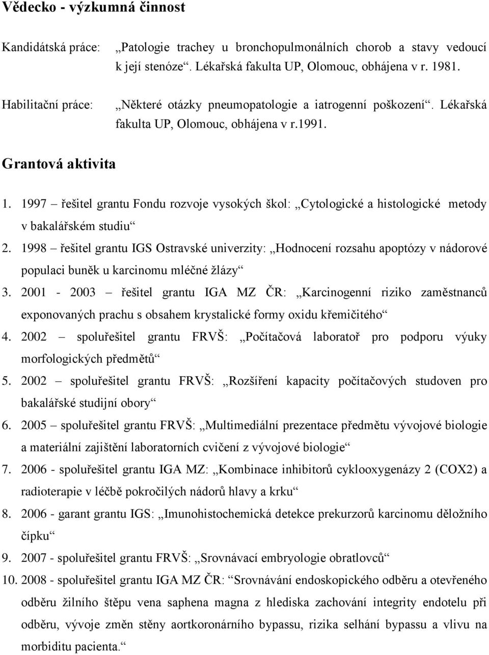 1997 řešitel grantu Fondu rozvoje vysokých škol: Cytologické a histologické metody v bakalářském studiu 2.