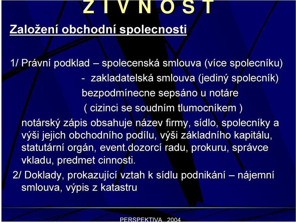 sídlo, spolecníky a výši jejich obchodního podílu, výši základního kapitálu, statutární orgán, event.