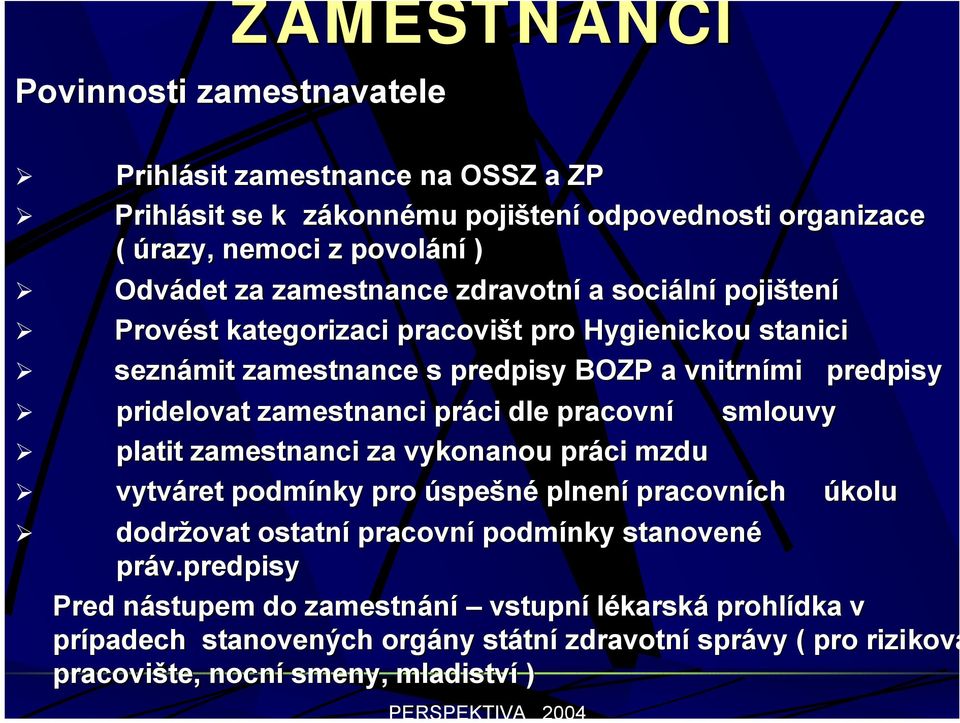 zamestnanci práci dle pracovní smlouvy platit zamestnanci za vykonanou práci mzdu vytváret podmínky pro úspešné plnení pracovních úkolu dodržovat ostatní pracovní podmínky