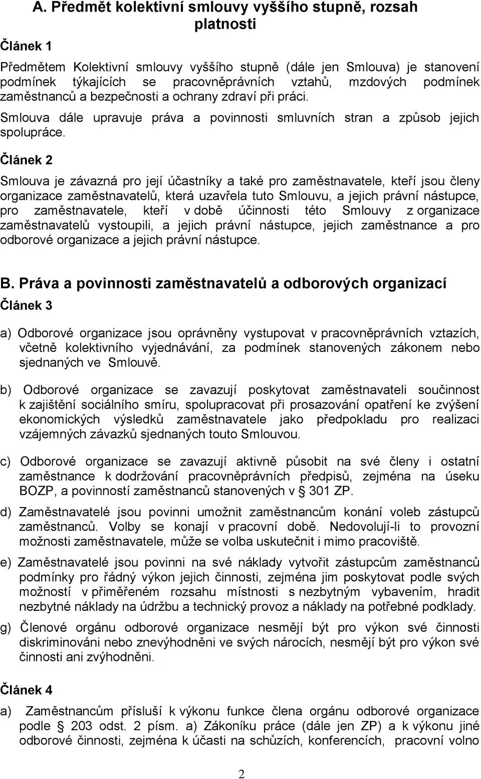 podmínek zaměstnanců a bezpečnosti a ochrany zdraví při práci. Smlouva dále upravuje práva a povinnosti smluvních stran a způsob jejich spolupráce.