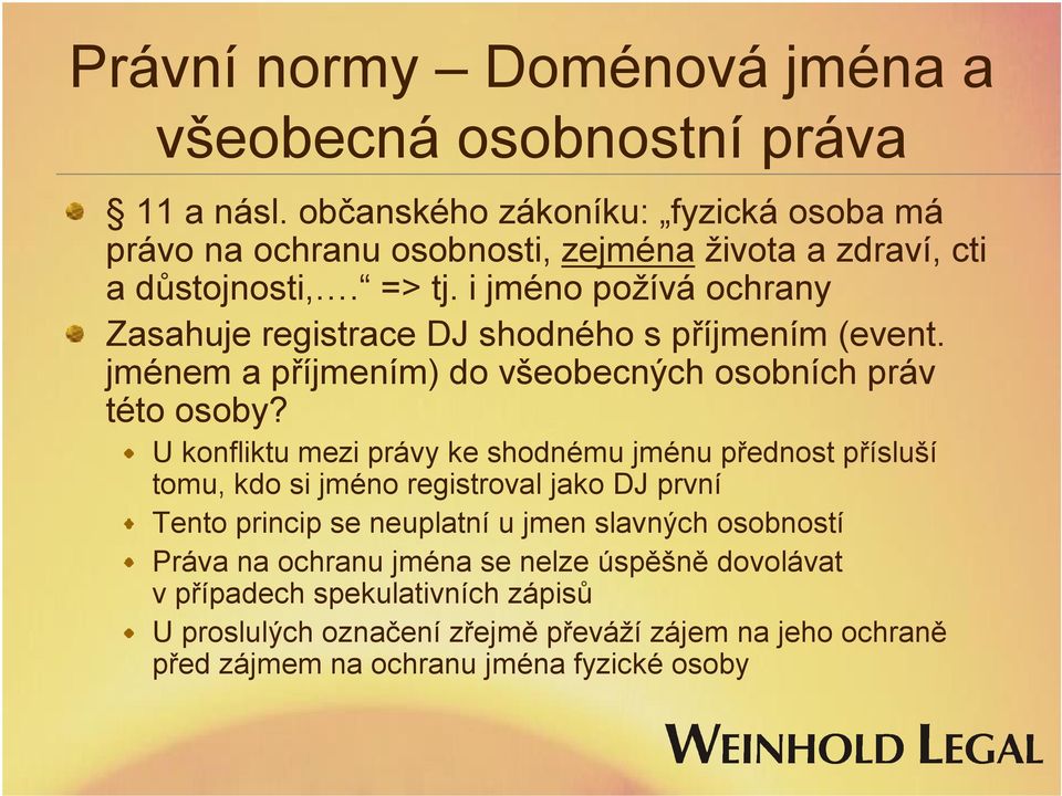 i jméno požívá ochrany Zasahuje registrace DJ shodného s příjmením (event. jménem a příjmením) do všeobecných osobních práv této osoby?