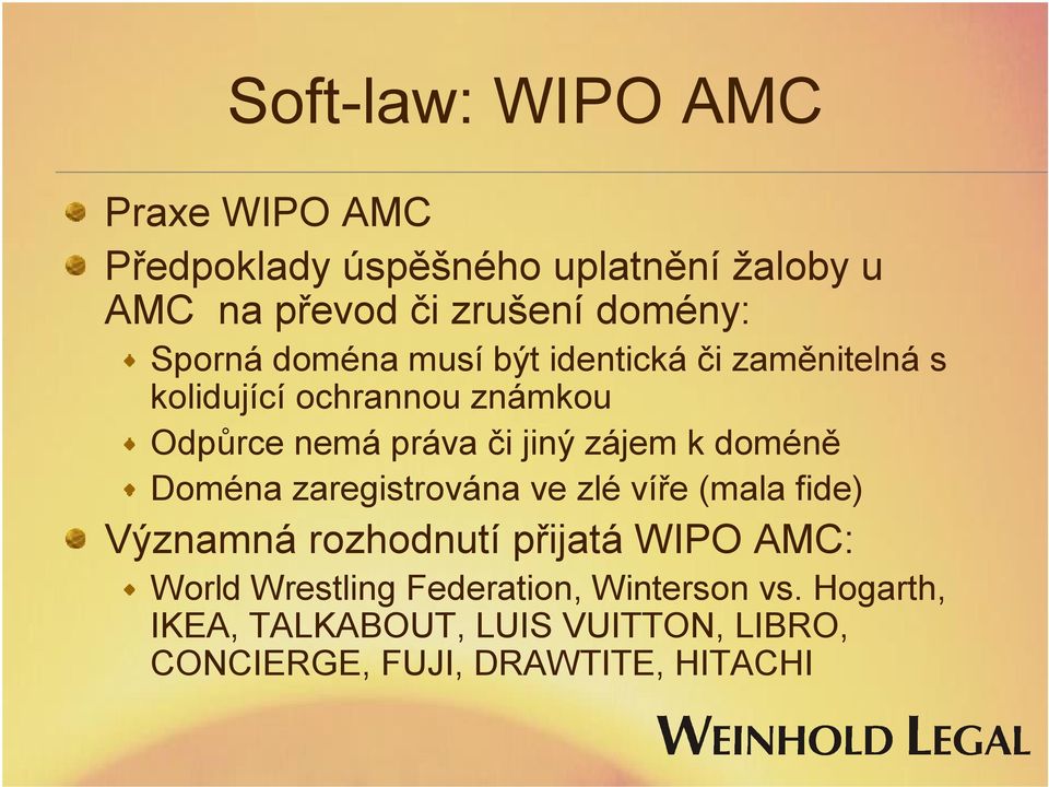 zájem k doméně Doména zaregistrována ve zlé víře (mala fide) Významná rozhodnutí přijatá WIPO AMC: World