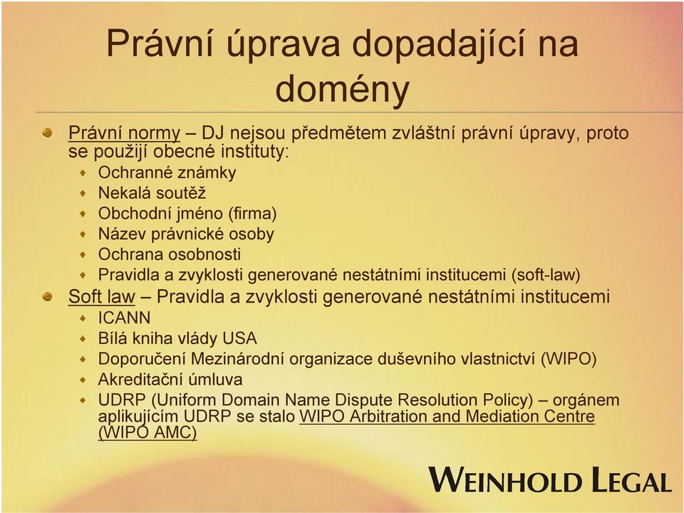 law Pravidla a zvyklosti generované nestátními institucemi ICANN Bílá kniha vlády USA Doporučení Mezinárodní organizace duševního vlastnictví (WIPO)