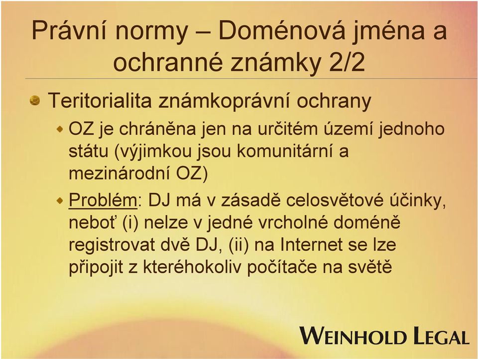 OZ) Problém: DJ má v zásadě celosvětové účinky, neboť (i) nelze v jedné vrcholné doméně