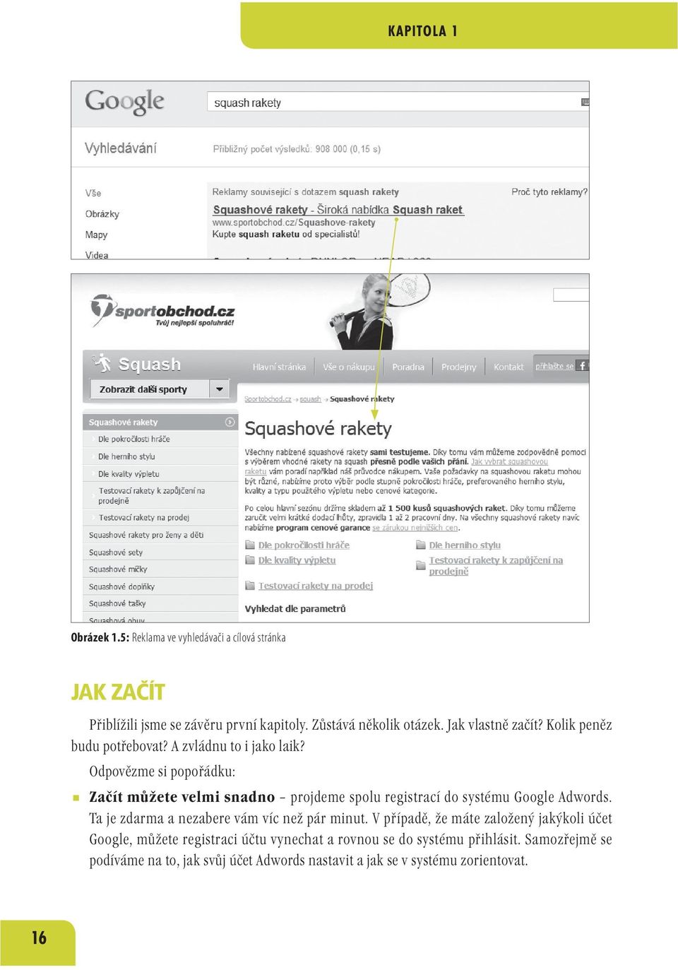 Odpovězme si popořádku: Začít můžete velmi snadno projdeme spolu registrací do systému Google Adwords.