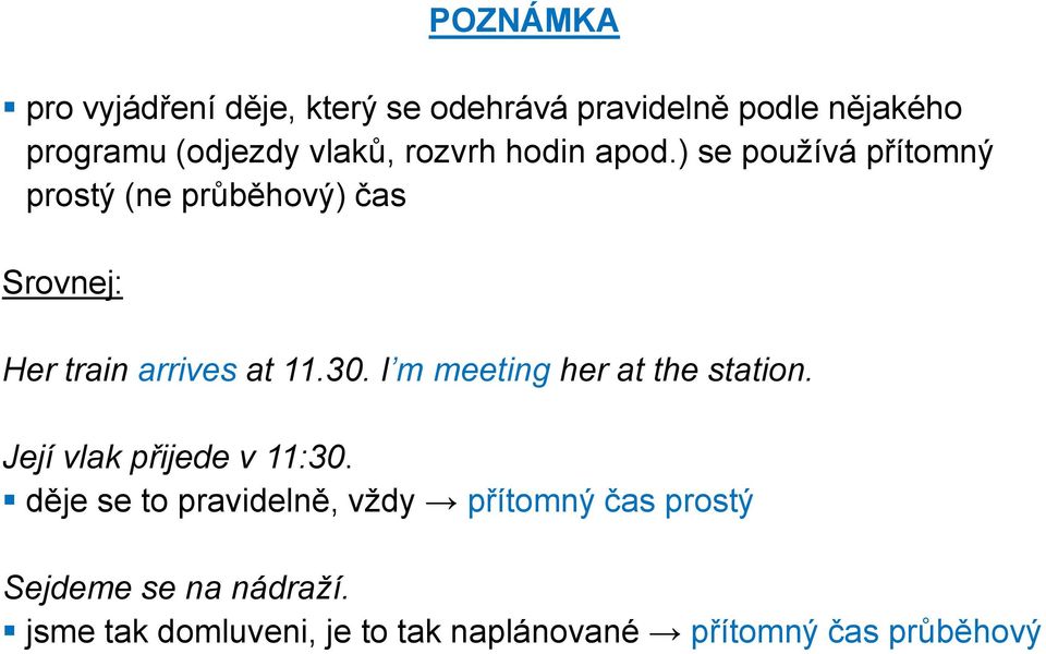 30. I m meeting her at the station. Její vlak přijede v 11:30.