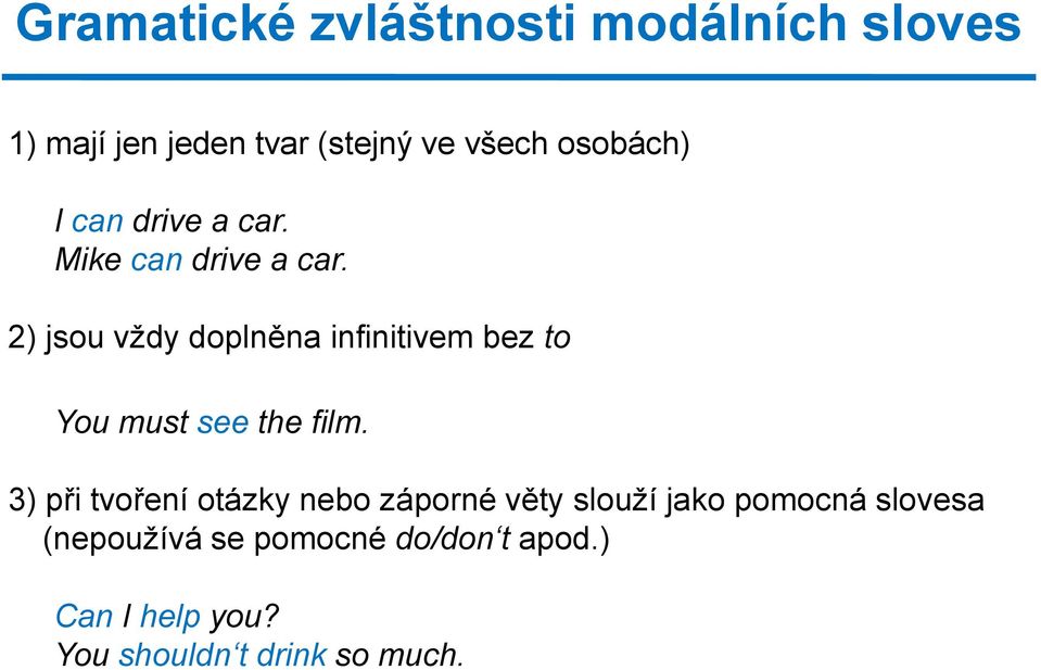 2) jsou vždy doplněna infinitivem bez to You must see the film.