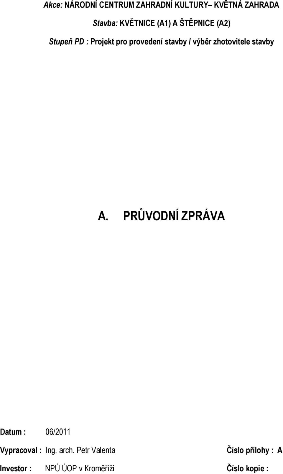 zhotovitele stavby A. PRŮVODNÍ ZPRÁVA Datum : 06/2011 Vypracoval : Ing.