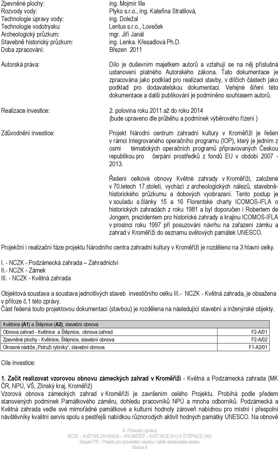 Doba zpracování: Březen 2011 Autorská práva: Dílo je duševním majetkem autorů a vztahují se na něj příslušná ustanovení platného Autorského zákona.