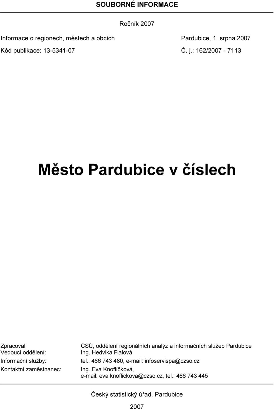: 162/2007-7113 Zpracoval: Vedoucí oddělení: Informační služby: Kontaktní zaměstnanec: ČSÚ, oddělení regionálních