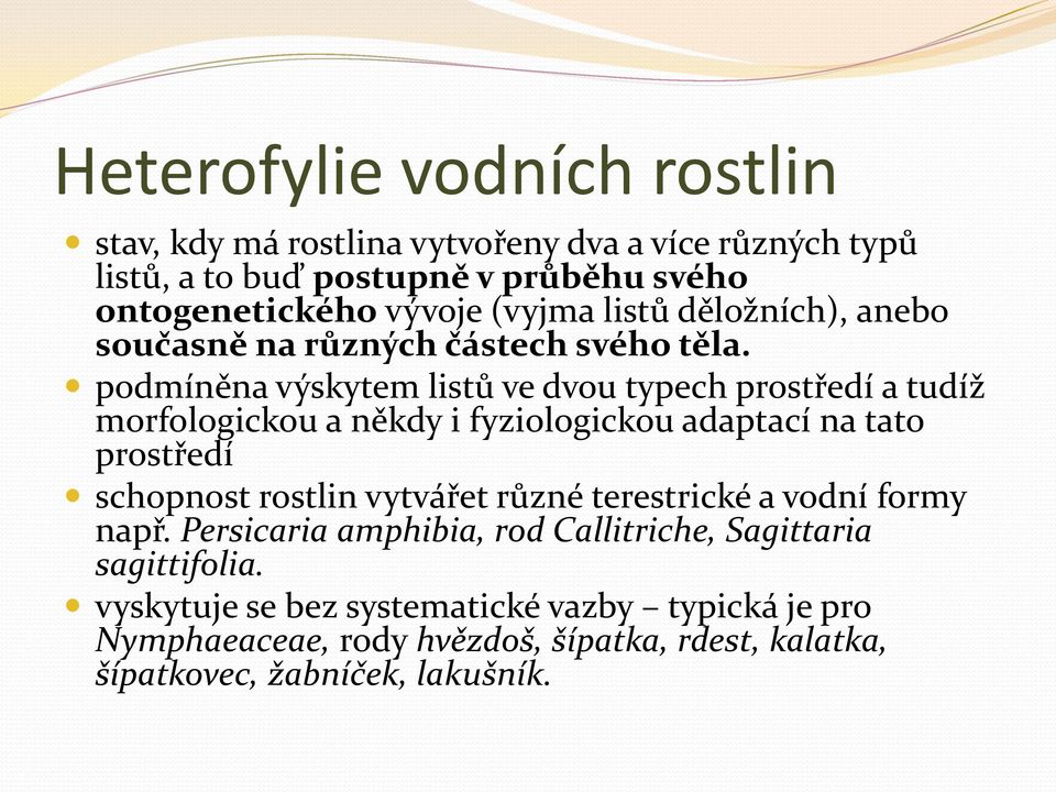 podmíněna výskytem listů ve dvou typech prostředí a tudíž morfologickou a někdy i fyziologickou adaptací na tato prostředí schopnost rostlin vytvářet