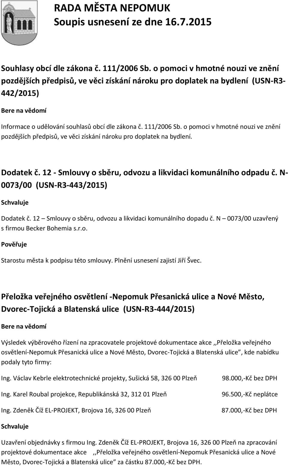 o pomoci v hmotné nouzi ve znění pozdějších předpisů, ve věci získání nároku pro doplatek na bydlení. Dodatek č. 12 - Smlouvy o sběru, odvozu a likvidaci komunálního odpadu č.
