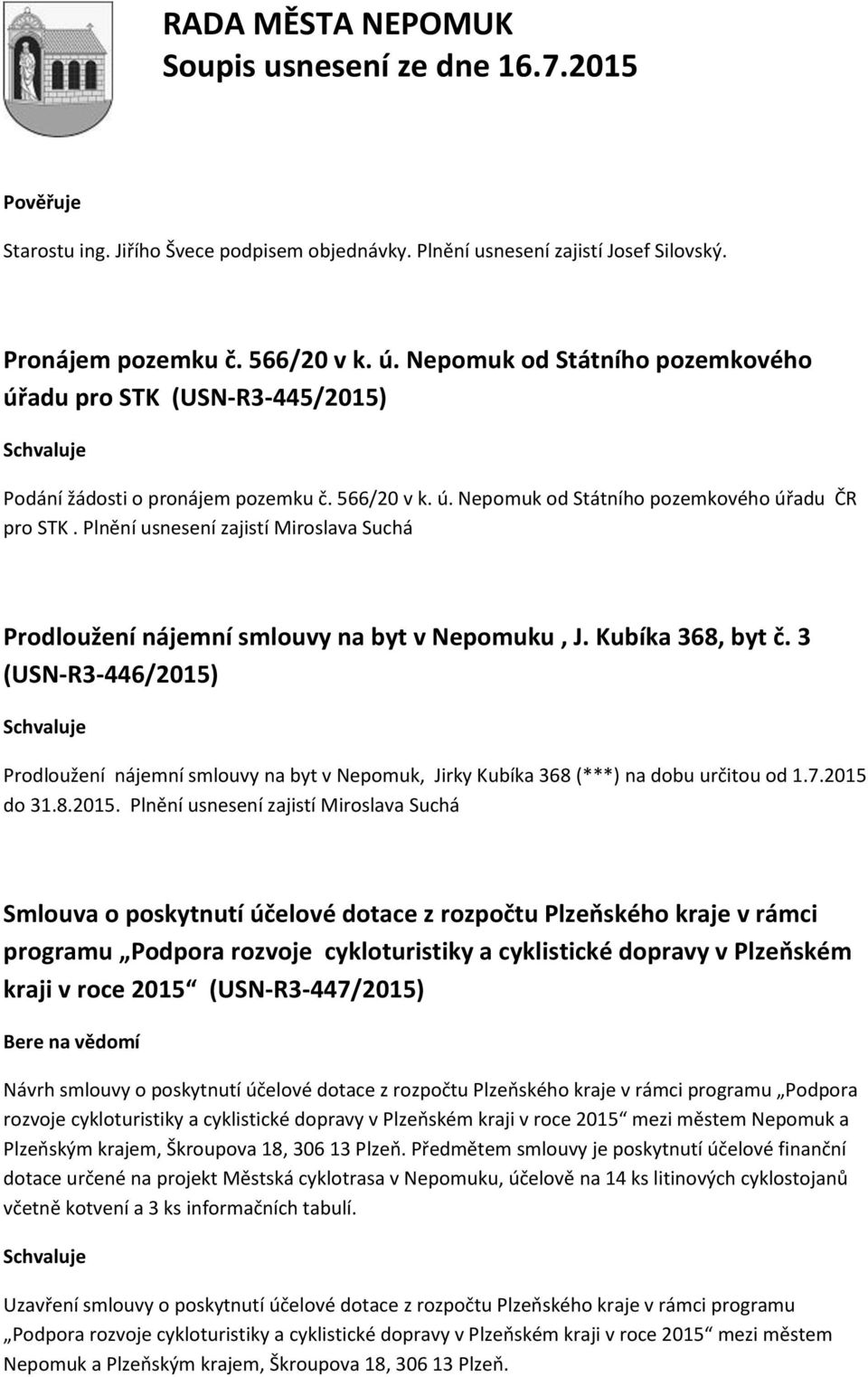 Plnění usnesení zajistí Miroslava Suchá Prodloužení nájemní smlouvy na byt v Nepomuku, J. Kubíka 368, byt č.