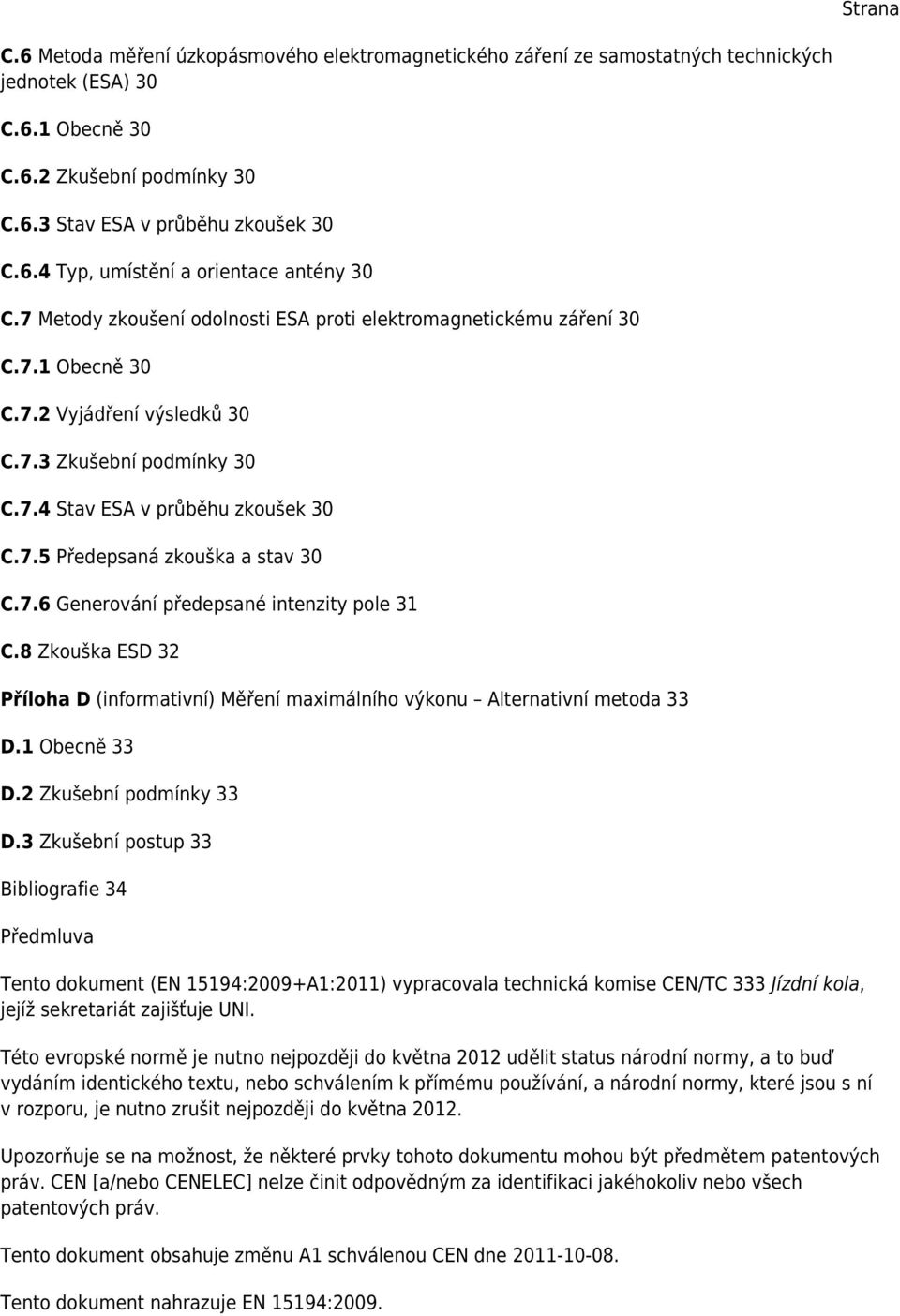 7.6 Generování předepsané intenzity pole 31 C.8 Zkouška ESD 32 Příloha D (informativní) Měření maximálního výkonu Alternativní metoda 33 D.1 Obecně 33 D.2 Zkušební podmínky 33 D.