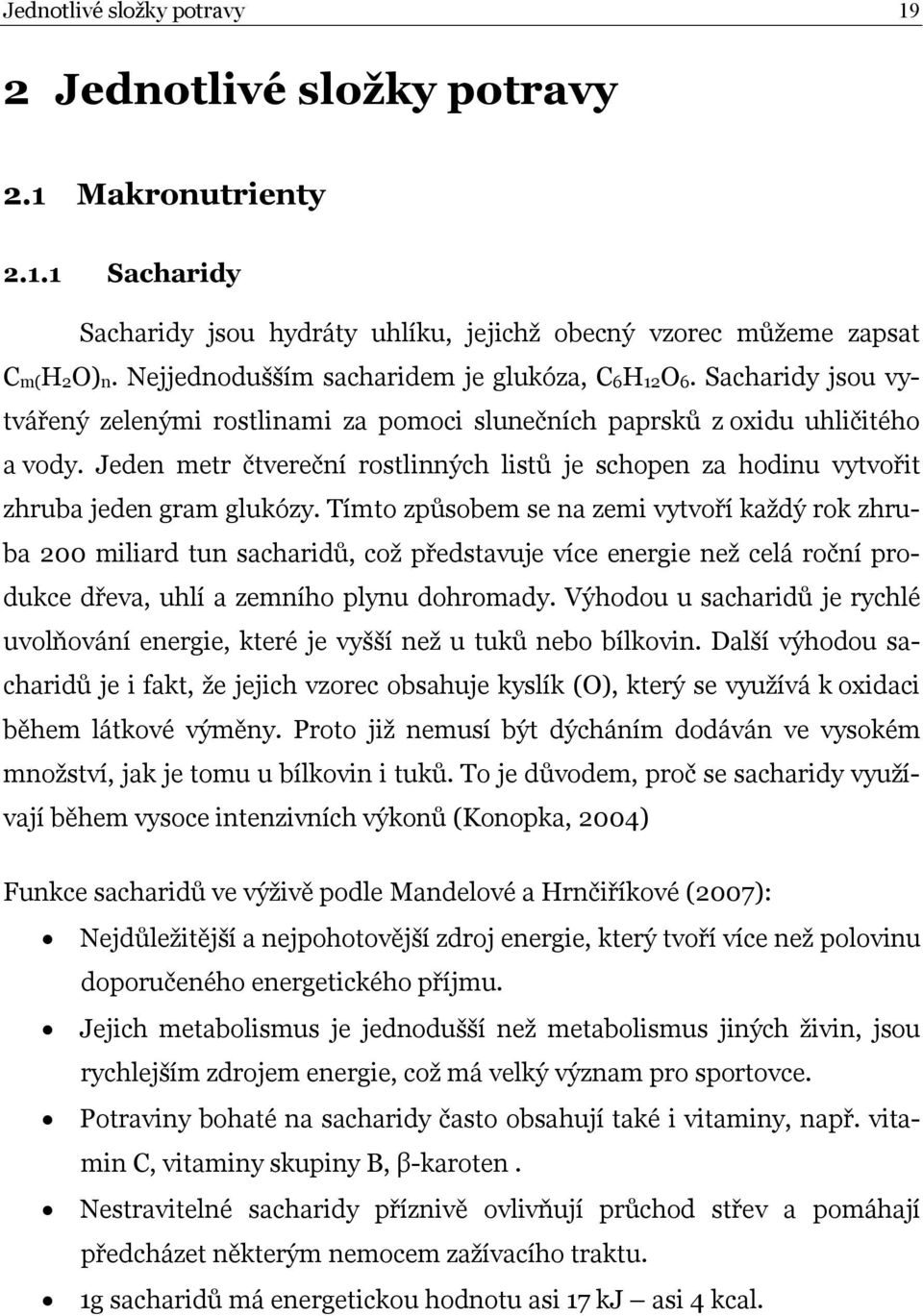 Jeden metr čtvereční rostlinných listů je schopen za hodinu vytvořit zhruba jeden gram glukózy.