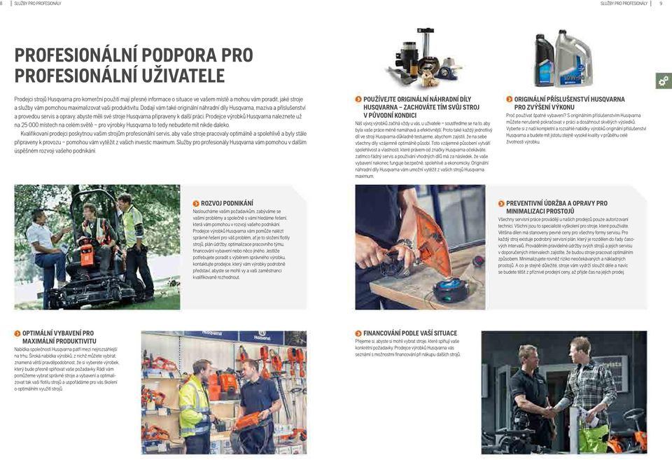 Dodají vám také originální náhradní díly Husqvarna, maziva a příslušenství a provedou servis a opravy, abyste měli své stroje Husqvarna připraveny k další práci.