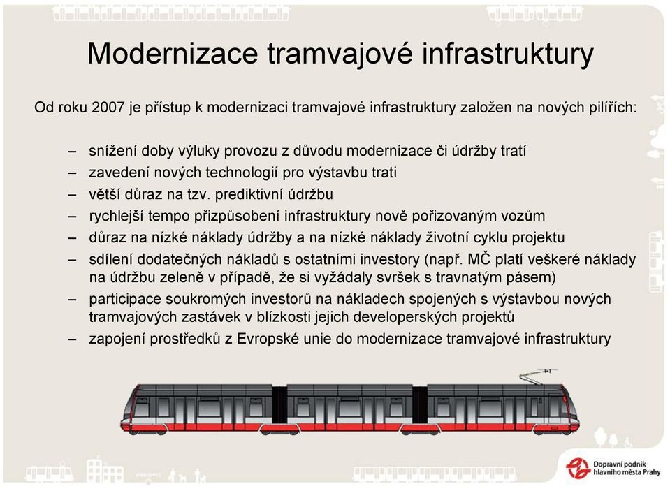 prediktivní údržbu rychlejší tempo přizpůsobení infrastruktury nově pořizovaným vozům důraz na nízké náklady údržby a na nízké náklady životní cyklu projektu sdílení dodatečných nákladů s