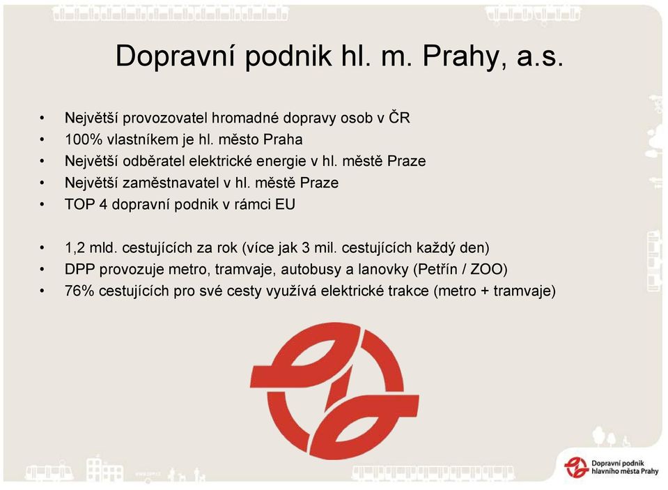 městě Praze TOP 4 dopravní podnik v rámci EU 1,2 mld. cestujících za rok (více jak 3 mil.