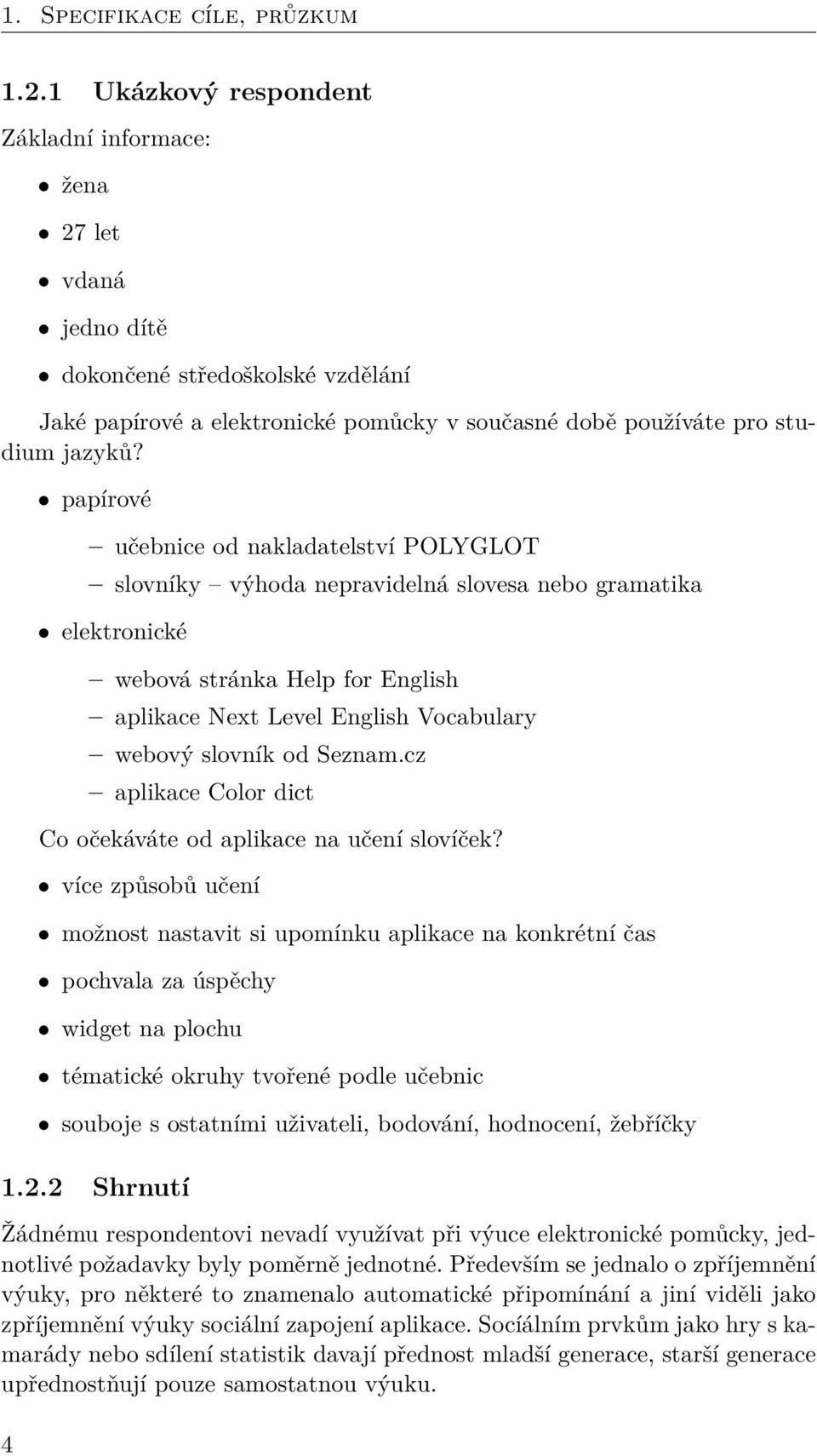 papírové učebnice od nakladatelství POLYGLOT slovníky výhoda nepravidelná slovesa nebo gramatika elektronické webová stránka Help for English aplikace Next Level English Vocabulary webový slovník od