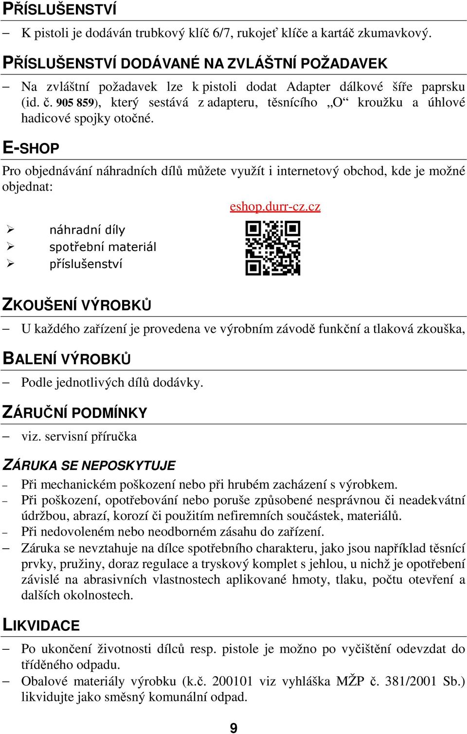 905 859), který sestává z adapteru, těsnícího O kroužku a úhlové hadicové spojky otočné.