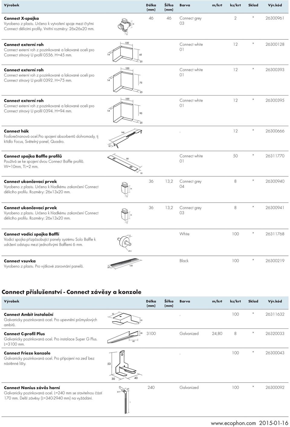 12 * 263028 Connect externí roh Connect externí roh z pozinkované a lakované oceli pro Connect stínový U profil 0392. =75 mm.