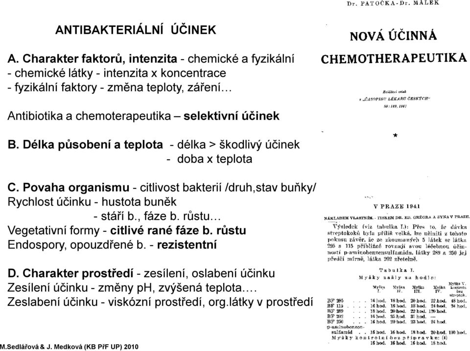 chemoterapeutika selektivní účinek B. Délka působení a teplota -délka > škodlivý účinek - doba x teplota C.