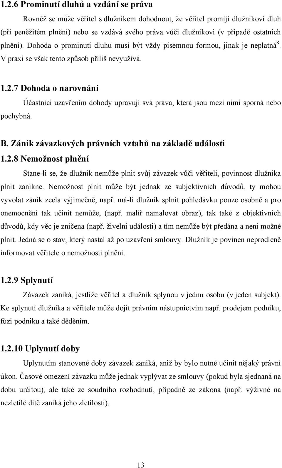 Účastníci uzavřením dohody upravují svá práva, která jsou mezi nimi sporná nebo B. Zánik závazkových právních vztahů na základě události 1.2.