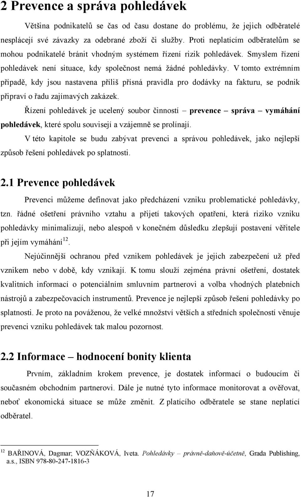 V tomto extrémním případě, kdy jsou nastavena příliš přísná pravidla pro dodávky na fakturu, se podnik připraví o řadu zajímavých zakázek.