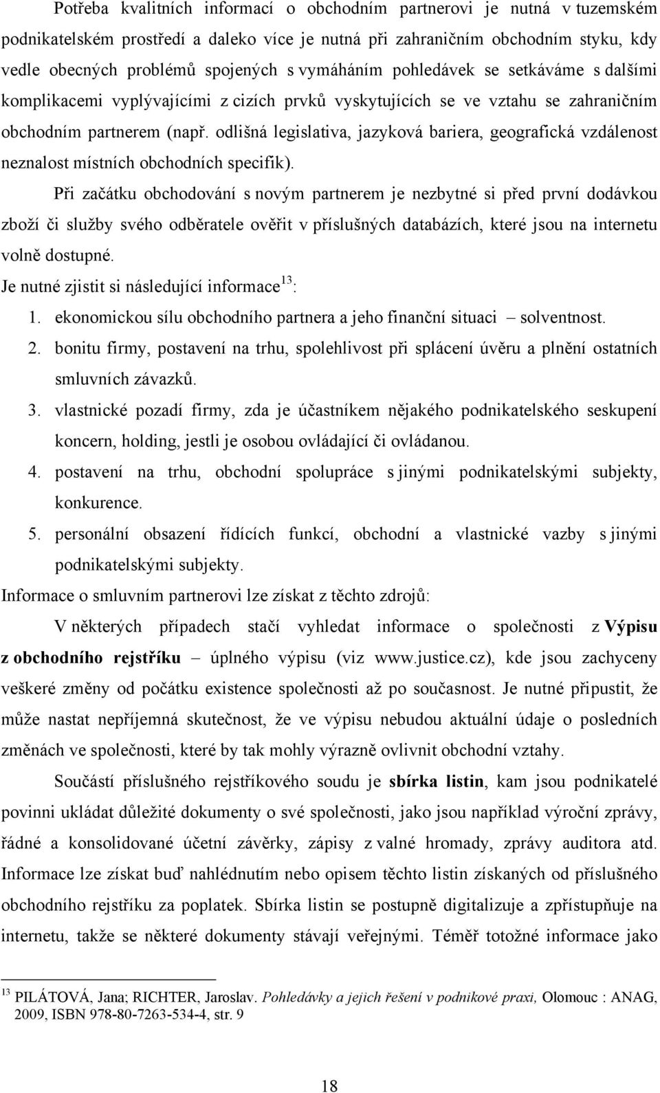 odlišná legislativa, jazyková bariera, geografická vzdálenost neznalost místních obchodních specifik).