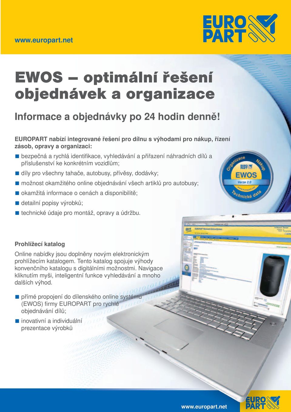 konkrétním vozidlům; díly pro všechny tahače, autobusy, přívěsy, dodávky; možnost okamžitého online objednávání všech artiklů pro autobusy; okamžitá informace o cenách a disponibilitě; detailní