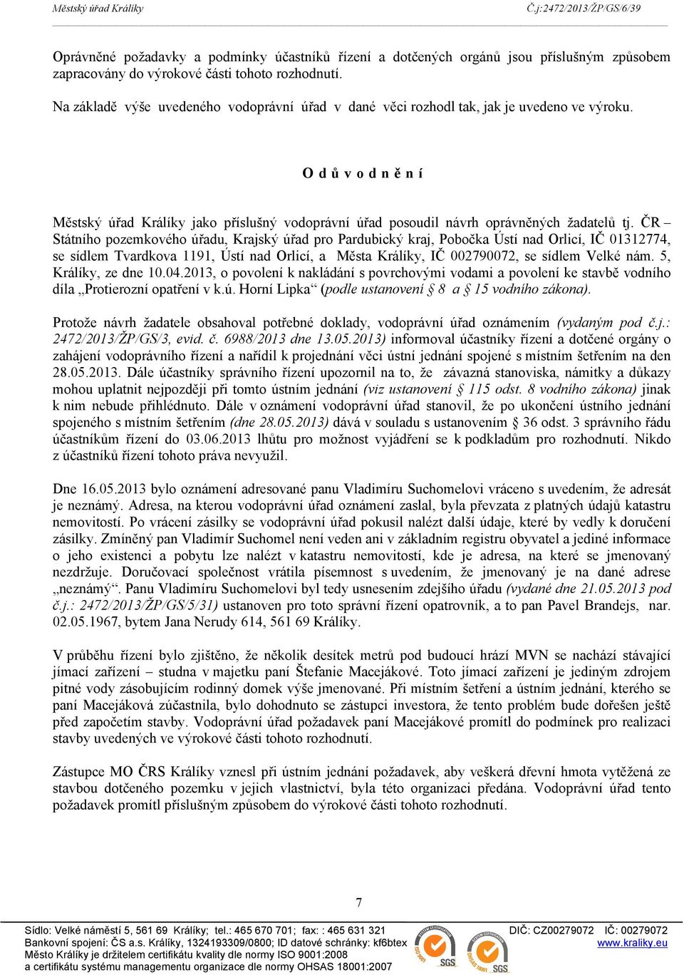 ČR Státního pozemkového úřadu, Krajský úřad pro Pardubický kraj, Pobočka Ústí nad Orlicí, IČ 01312774, se sídlem Tvardkova 1191, Ústí nad Orlicí, a Města Králíky, IČ 002790072, se sídlem Velké nám.