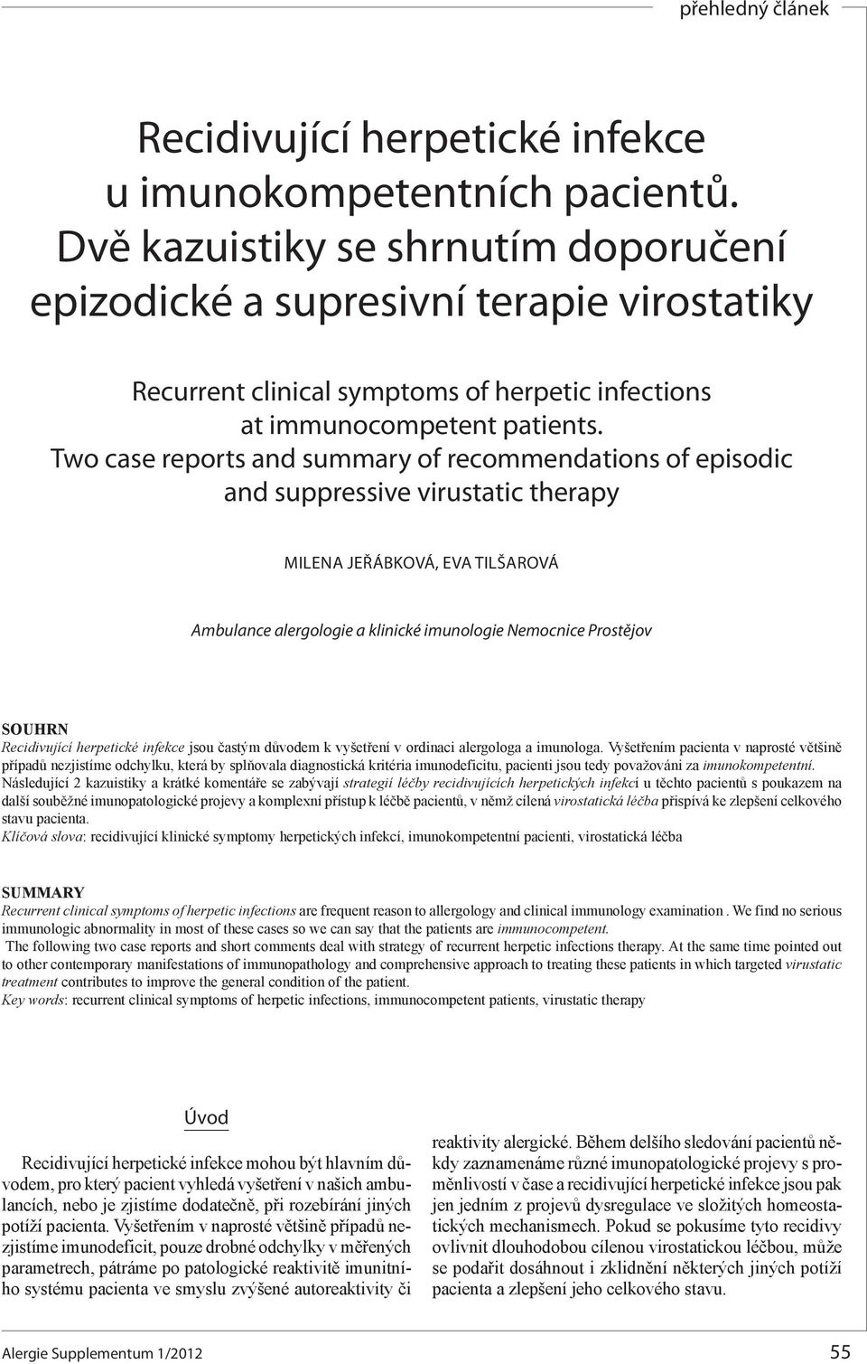 Two case reports and summary of recommendations of episodic and suppressive virustatic therapy MILENA JEŘÁBKOVÁ, EVA TILŠAROVÁ Ambulance alergologie a klinické imunologie Nemocnice Prostějov SOUHRN