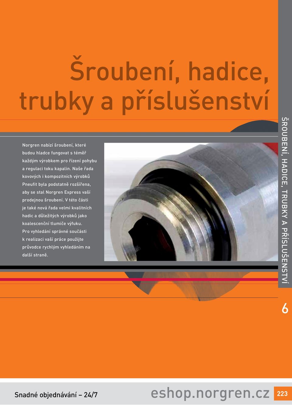 V této části je také nová řada velmi kvalitních hadic a důležitých výrobků jako koalescenční tlumiče výfuku.