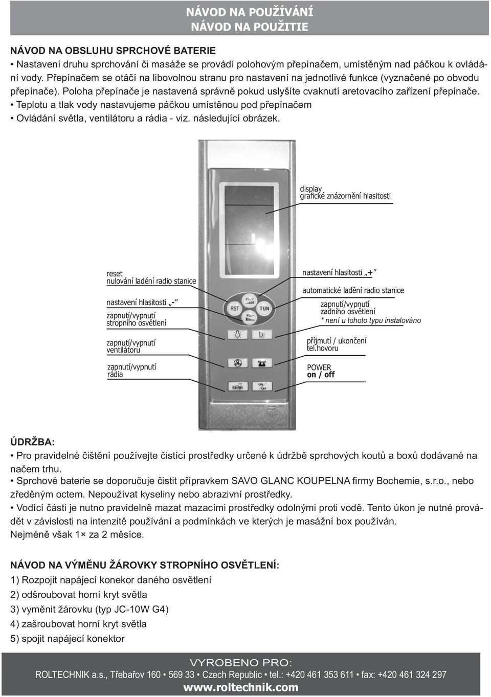 Poloha přepínače je nastavená správně pokud uslyšíte cvaknutí aretovacího zařízení přepínače.