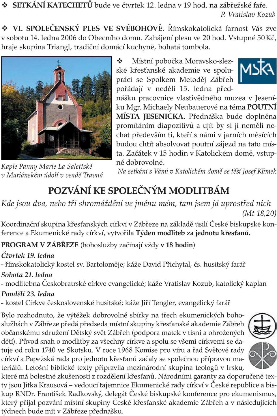 Kaple Panny Marie La Salettské v Mariánském údolí v osadě Travná Místní pobočka Moravsko-slezské křesťanské akademie ve spolupráci se Spolkem Metoděj Zábřeh pořádají v neděli 15.