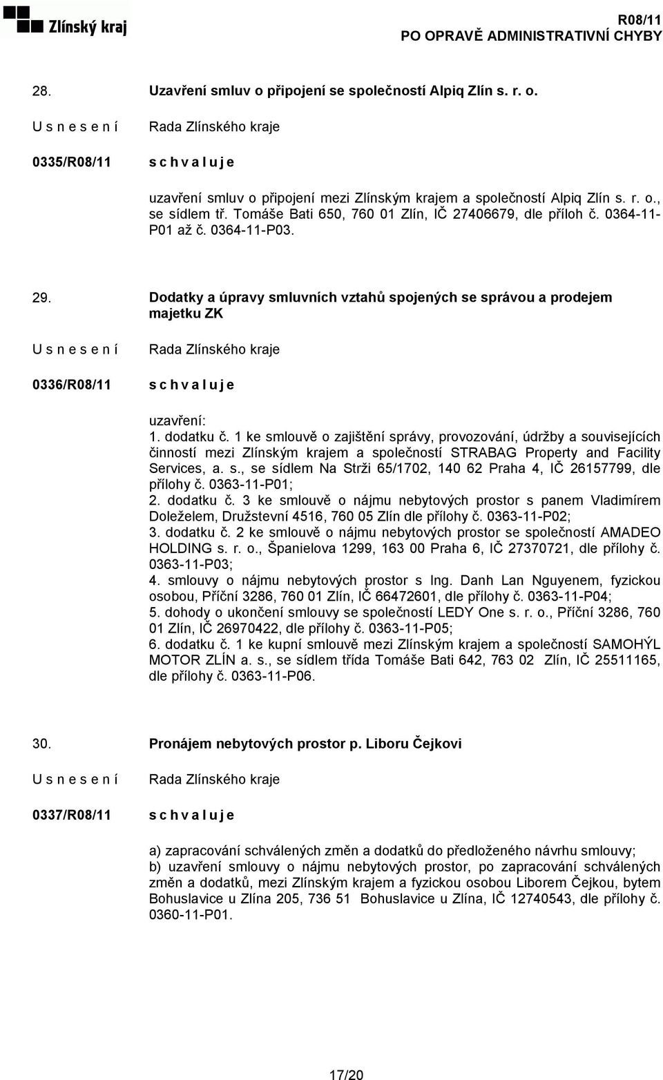 dodatku č. 1 ke smlouvě o zajištění správy, provozování, údržby a souvisejících činností mezi Zlínským krajem a společností STRABAG Property and Facility Services, a. s., se sídlem Na Strži 65/1702, 140 62 Praha 4, IČ 26157799, dle přílohy č.