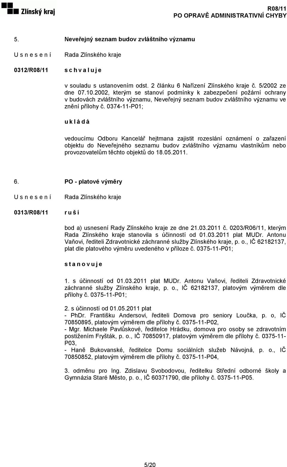 0374-11-P01; ukládá vedoucímu Odboru Kancelář hejtmana zajistit rozeslání oznámení o zařazení objektu do Neveřejného seznamu budov zvláštního významu vlastníkům nebo provozovatelům těchto objektů do