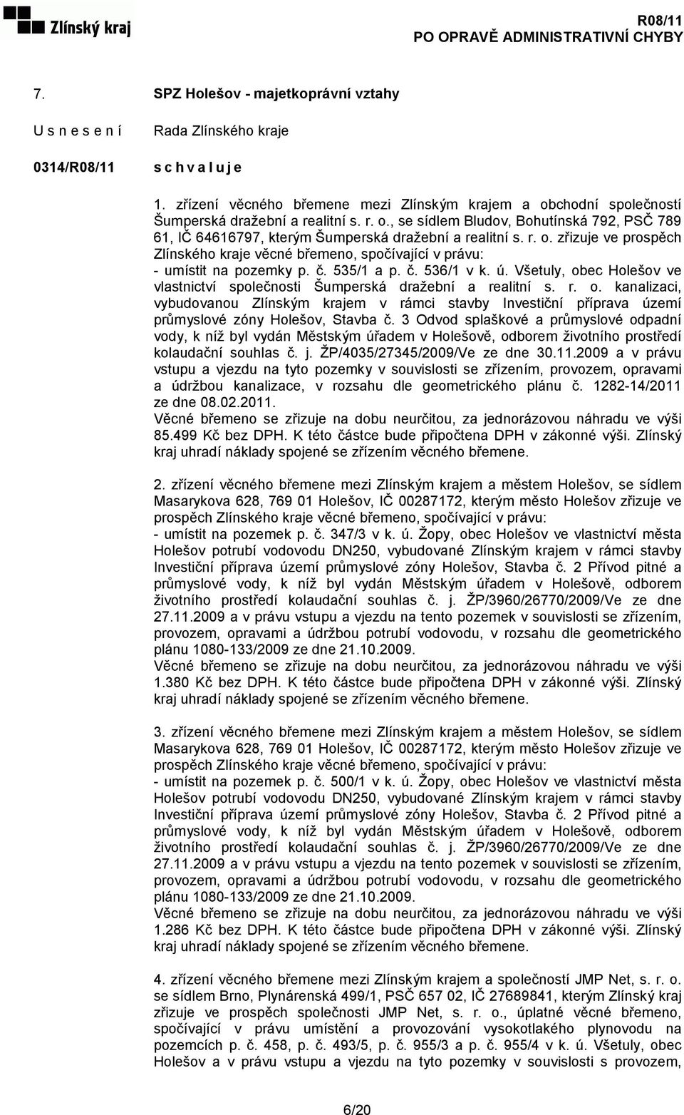 č. 535/1 a p. č. 536/1 v k. ú. Všetuly, obec Holešov ve vlastnictví společnosti Šumperská dražební a realitní s. r. o. kanalizaci, vybudovanou Zlínským krajem v rámci stavby Investiční příprava území průmyslové zóny Holešov, Stavba č.