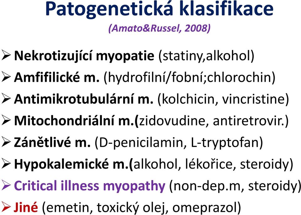 (zidovudine, antiretrovir.) Zánětlivé m. (D-penicilamin, L-tryptofan) Hypokalemické m.