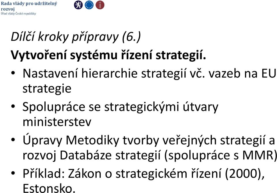 vazeb na EU strategie Spolupráce se strategickými útvary ministerstev Úpravy