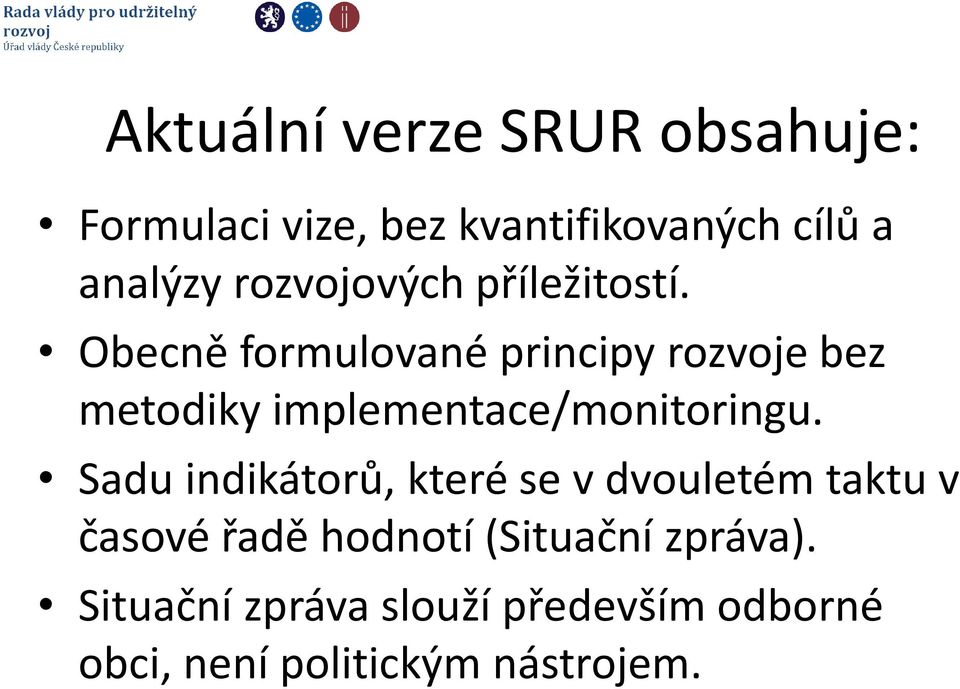 Obecně formulované principy rozvoje bez metodiky implementace/monitoringu.