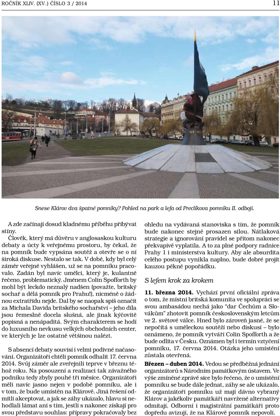 V době, kdy byl celý záměr veřejně vyhlášen, už se na pomníku pracovalo. Zadán byl navíc umělci, který je, kulantně řečeno, problematický.