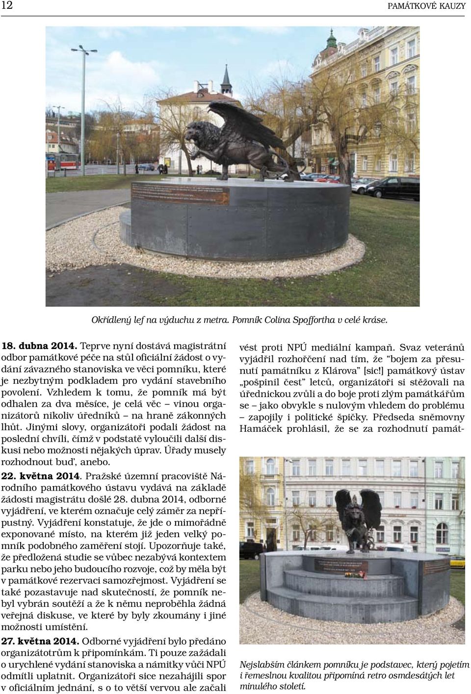 Vzhledem k tomu, že pomník má být odhalen za dva měsíce, je celá věc vinou organizátorů nikoliv úředníků na hraně zákonných lhůt.