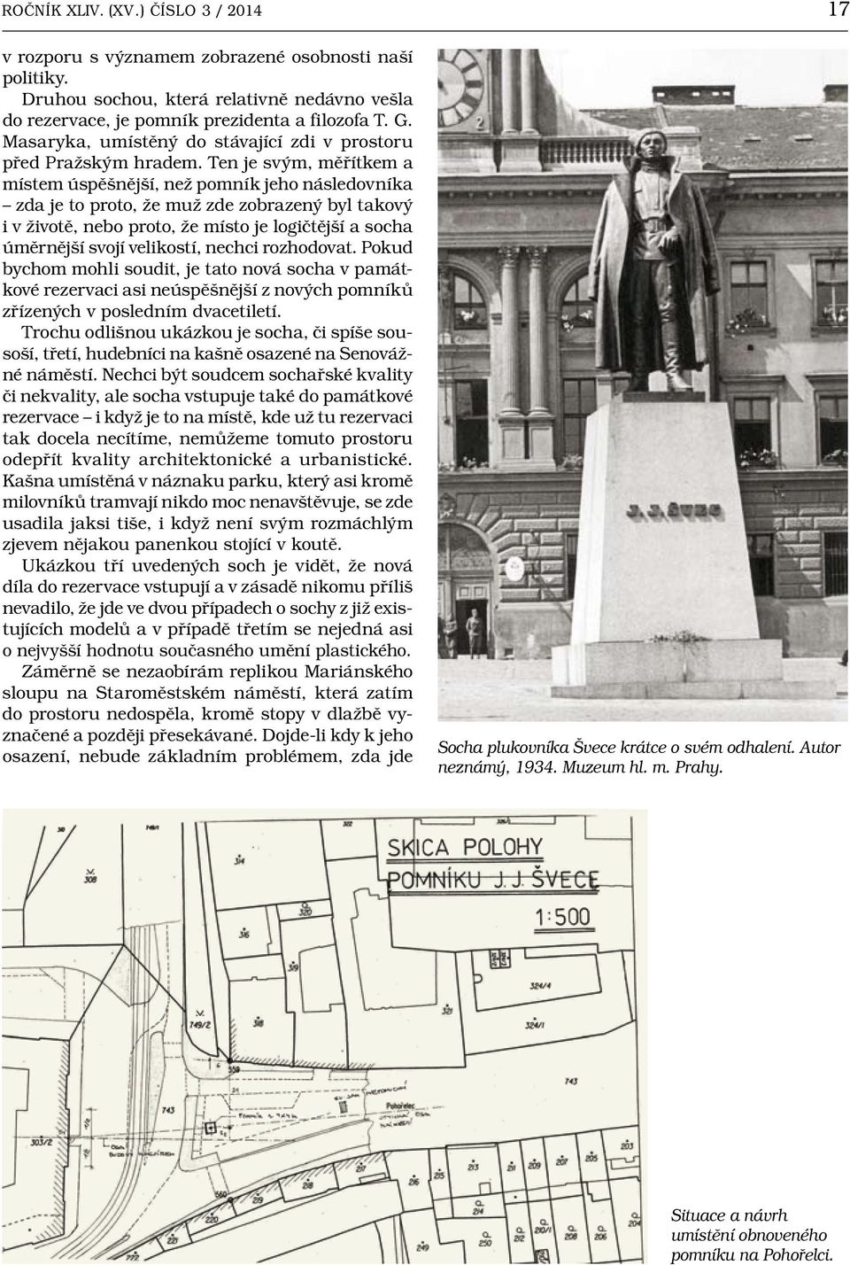 Ten je svým, měřítkem a místem úspěšnější, než pomník jeho následovníka zda je to proto, že muž zde zobrazený byl takový i v životě, nebo proto, že místo je logičtější a socha úměrnější svojí